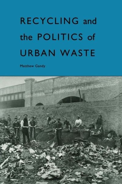 Recycling and the Politics of Urban Waste - Matthew Gandy - Books - Taylor & Francis Ltd - 9781853831683 - April 1, 1994