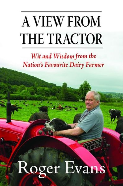 Cover for Roger Evans · A View from the Tractor: Wit and Wisdom from the Nation's Favourite Dairy Farmer (Hardcover Book) (2014)