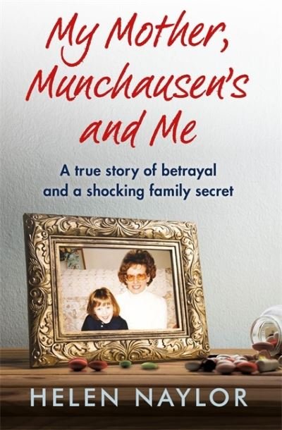 Cover for Helen Naylor · My Mother, Munchausen's and Me: A true story of betrayal and a shocking family secret (Paperback Bog) (2021)