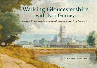 Cover for Eleanor Rawling · Walking Gloucestershire with Ivor Gurney: Poetry &amp; landscape explored through 20 circular walks (Taschenbuch) (2023)