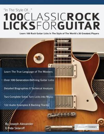 Cover for Joseph Alexander · 100 Classic Rock Licks for Guitar: Learn 100 Rock Guitar Licks In The Style Of The World's 20 Greatest Players (Pocketbok) (2017)