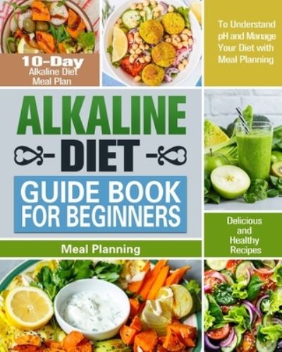 Cover for Karrie Atkinson · Alkaline Diet Guide Book for Beginners: 10-Day Alkaline Diet Meal Plan with Delicious and Healthy Recipes to Understand pH and Manage Your Diet with Meal Planning (Taschenbuch) (2020)