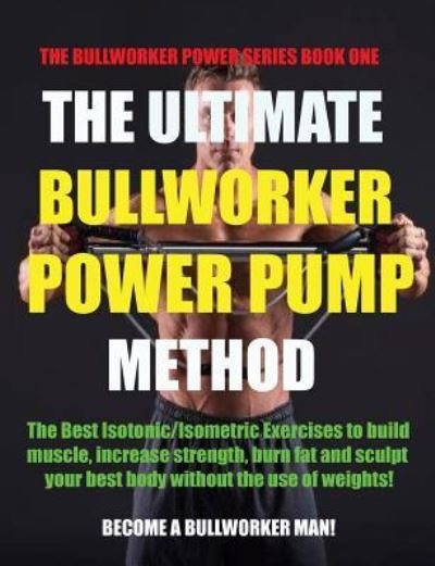 Cover for Marlon Birch · The Ultimate Bullworker Power Pump Method (Paperback Book) (2018)