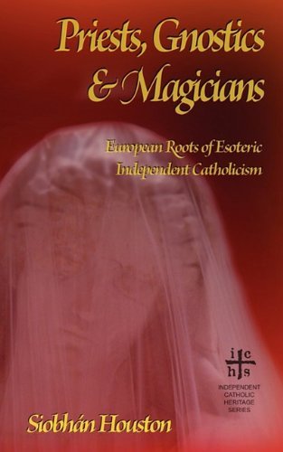 Cover for Siobhán Houston · Priests, Gnostics and Magicians: European Roots of Esoteric Independent Catholicism (Paperback Bog) (2009)