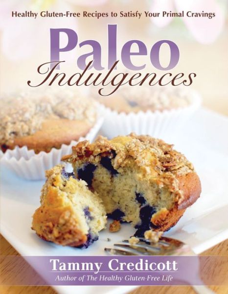 Cover for Tammy Credicott · Paleo Indulgences: Healthy Gluten-Free Recipes to Satisfy Your Primal Cravings (Paperback Book) (2012)