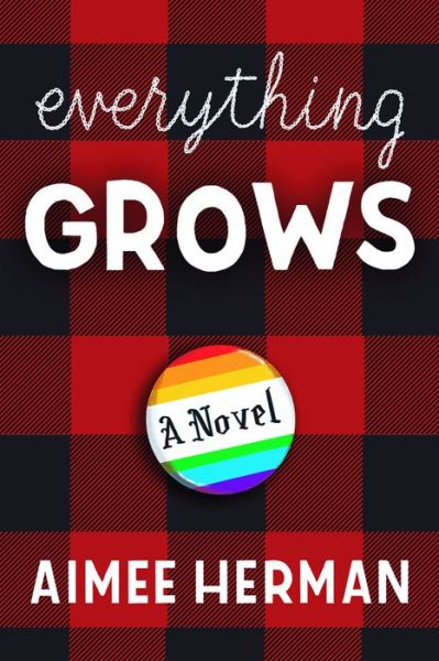 Everything Grows: A Novel - Aimee Herman - Książki - Three Rooms Press - 9781941110683 - 20 czerwca 2019