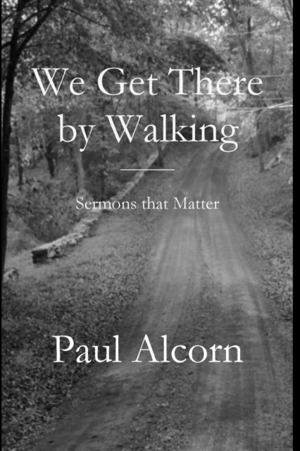 Cover for Paul Alcorn · We Get There by Walking (Paperback Book) (2019)