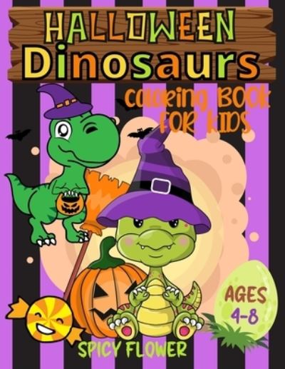 Cover for Spicy Flower · Halloween Dinosaurs Coloring Book for Kids Ages 4-8 (Book) (2022)