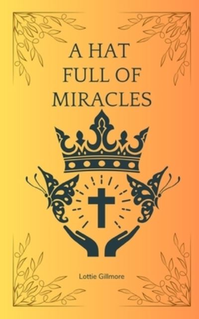 Cover for Lottie Gillmore · Hat Full of Miracles (Book) (2023)