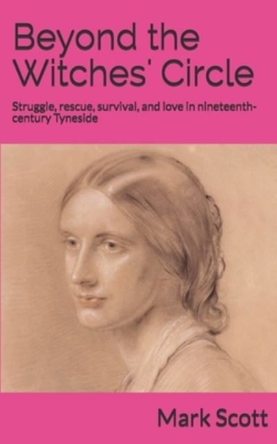 Cover for Mark Scott · Beyond the Witches' Circle: Struggle, rescue, survival, and love in nineteenth-century Tyneside (Paperback Book) (2017)