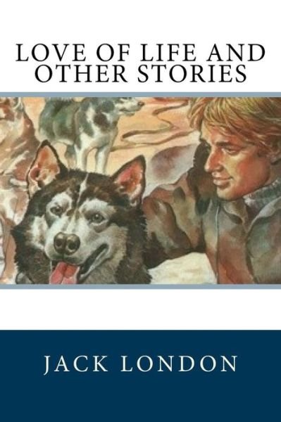 Love of Life and Other Stories - Jack London - Livres - Createspace Independent Publishing Platf - 9781975656683 - 21 août 2017
