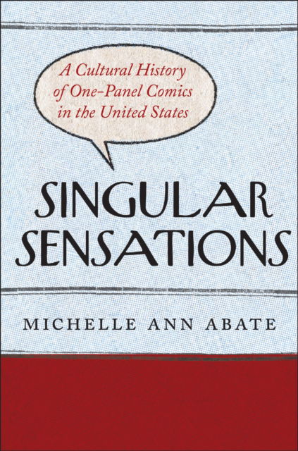 Michelle Ann Abate · Singular Sensations: A Cultural History of One-Panel Comics in the United States (Paperback Book) (2024)