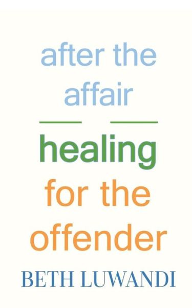 Cover for Beth Luwandi · After the Affair - Healing for the Offender (Paperback Book) (2017)