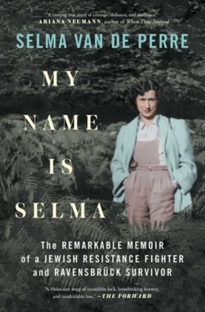 Cover for Selma van de Perre · My Name Is Selma: The Remarkable Memoir of a Jewish Resistance Fighter and Ravensbruck Survivor (Paperback Book) (2022)