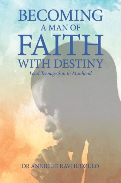 Cover for Dr Anniekie Ravhudzulo · Becoming a Man of Faith with Destiny (Paperback Book) (2020)