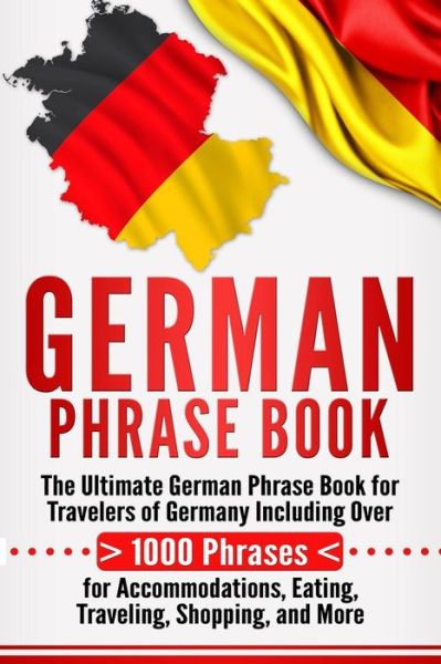 Cover for Language Learning University · German Phrase Book The Ultimate German Phrase Book for Travelers of Germany, Including Over 1000 Phrases for Accommodations, Eating, Traveling, Shopping, and More (Paperback Book) (2018)