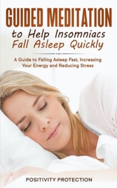Cover for Positivity Protection · Guided Meditation to Help Insomniacs Fall Asleep Quickly (Paperback Book) (2019)
