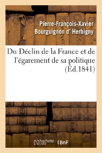 Cover for D. Herbigny-p-f-x · Du Declin De La France et De L'egarement De Sa Politique (Paperback Book) [French edition] (2013)