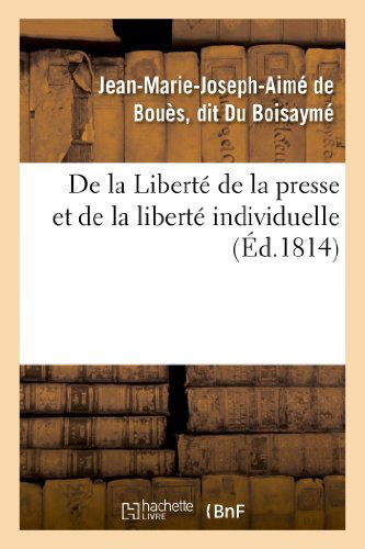 De La Liberté De La Presse et De La Liberté Individuelle - Du Boisayme-j-m-j-a - Bøger - HACHETTE LIVRE-BNF - 9782012994683 - 1. juli 2013