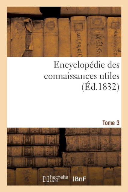 Cover for Bureau de Lencyclopedie · Encyclopedie Des Connaissances Utiles. Tome 3 (Paperback Book) (2016)