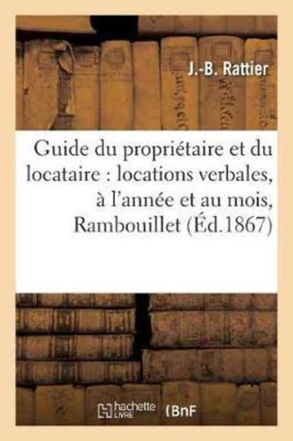 Cover for J Rattier · Guide Du Proprietaire Et Du Locataire: Locations Verbales, A l'Annee Et Au Mois, Usage A (Paperback Book) (2017)