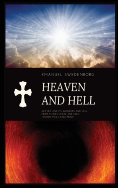 Cover for Emanuel Swedenborg · Heaven and Hell: Heaven and its wonders and Hell From things heard and seen (Annotated-Large Print) (Hardcover Book) [Large type / large print edition] (2021)