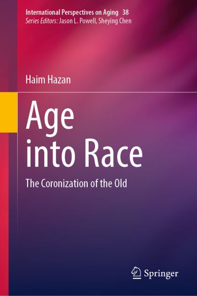 Cover for Haim Hazan · Age into Race: The Coronization of the Old - International Perspectives on Aging (Hardcover Book) [2023 edition] (2023)