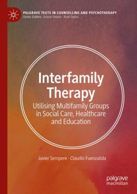 Javier Sempere · Interfamily Therapy: Utilising Multifamily Groups in Social Care, Healthcare and Education - Palgrave Texts in Counselling and Psychotherapy (Paperback Book) [2024 edition] (2024)