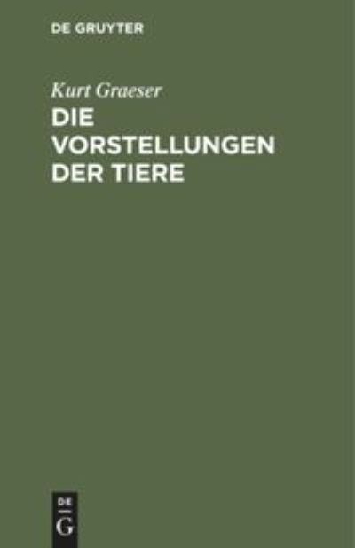 Cover for Kurt Graeser · Die Vorstellungen der Tiere (Book) (1906)
