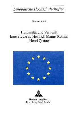 Cover for Kopf Gerhard Kopf · Humanitaet und Vernunft: Eine Studie zu Heinrich Manns Roman Ã‚Â«Henri QuatreÃ‚Â» (Paperback Book) (1975)