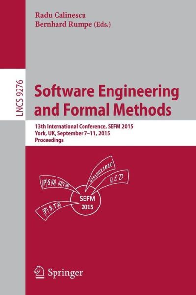 Cover for Radu Calinescu · Software Engineering and Formal Methods: 13th International Conference, SEFM 2015, York, UK, September 7-11, 2015. Proceedings - Lecture Notes in Computer Science (Paperback Book) [1st ed. 2015 edition] (2015)