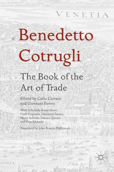 Cover for Carlo Carraro · Benedetto Cotrugli - The Book of the Art of Trade: With Scholarly Essays from Niall Ferguson, Giovanni Favero, Mario Infelise, Tiziano Zanato and Vera Ribaudo (Hardcover Book) [1st ed. 2017 edition] (2017)