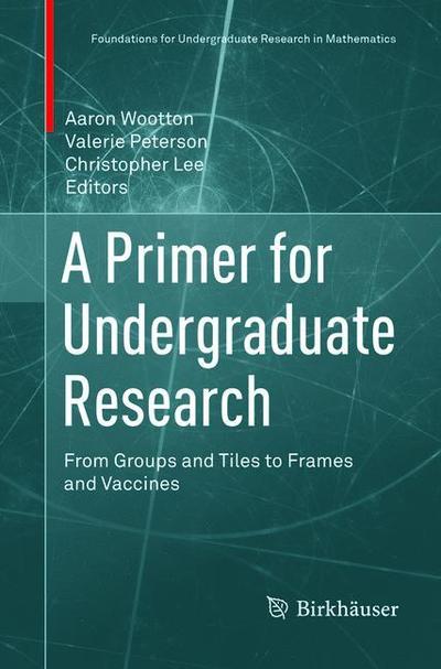 Cover for A Primer for Undergraduate Research: From Groups and Tiles to Frames and Vaccines - Foundations for Undergraduate Research in Mathematics (Paperback Book) [Softcover reprint of the original 1st ed. 2017 edition] (2019)