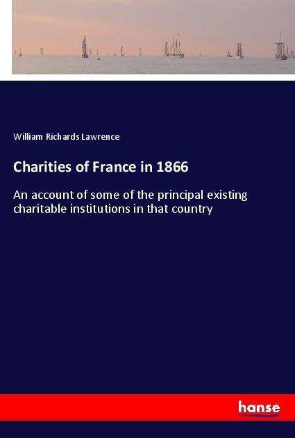 Charities of France in 1866 - Lawrence - Books -  - 9783337614683 - 