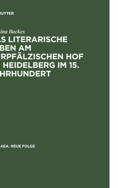 Cover for Martina Backes · Das literarische Leben am kurpfa?lzischen Hof zu Heidelberg im 15. Jahrhundert (Book) (1993)