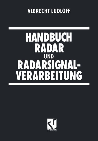 Cover for Albrecht Ludloff · Handbuch Radar Und Radarsignalverarbeitung (Paperback Book) [German, Softcover Reprint of the Original 1st Ed. 1993 edition] (1993)