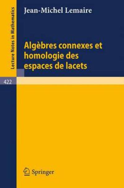 Cover for J -m Lemaire · Algebres Connexes et Homologie Des Espaces De Lacets - Lecture Notes in Mathematics (Pocketbok) [French, 1974 edition] (1974)
