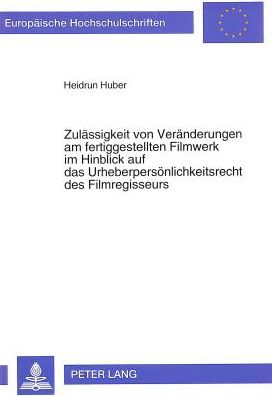Cover for Huber Heidrun Huber · Zulaessigkeit von Veraenderungen am fertiggestellten Filmwerk im Hinblick auf das Urheberpersoenlichkeitsrecht des Filmregisseurs (Paperback Book) (1993)