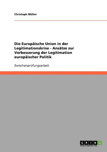 Cover for Christoph Muller · Die Europaische Union in der Legitimationskrise - Ansatze zur Verbesserung der Legitimation europaischer Politik (Paperback Book) [German edition] (2007)