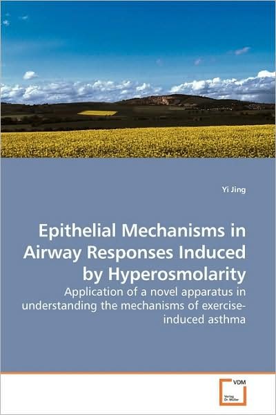 Cover for Yi Jing · Epithelial Mechanisms in Airway Responses Induced by Hyperosmolarity: Application of a Novel Apparatus in Understanding the Mechanisms of Exercise-induced Asthma (Pocketbok) (2009)