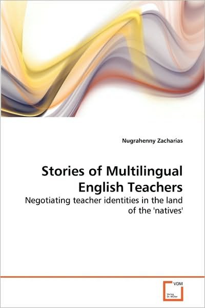 Cover for Nugrahenny Zacharias · Stories of Multilingual English Teachers: Negotiating Teacher Identities in the Land of the 'natives' (Paperback Bog) (2010)
