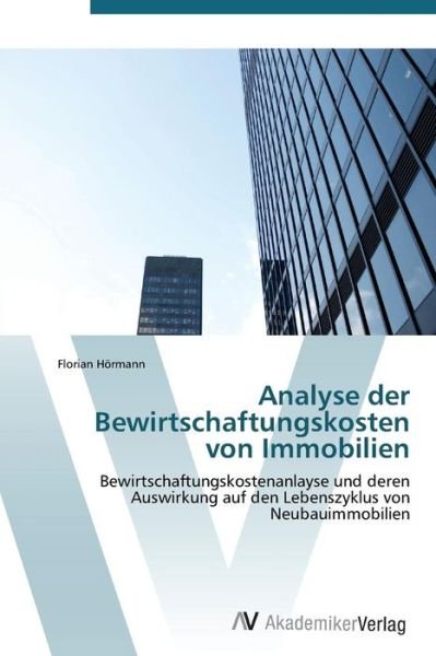 Cover for Florian Hörmann · Analyse Der Bewirtschaftungskosten Von Immobilien (Paperback Book) [German edition] (2011)
