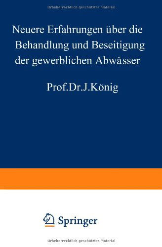 Cover for J Koenig · Neuere Erfahrungen UEber Die Behandlung Und Beseitigung Der Gewerblichen Abwasser (Paperback Book) [Softcover Reprint of the Original 1st 1911 edition] (1911)