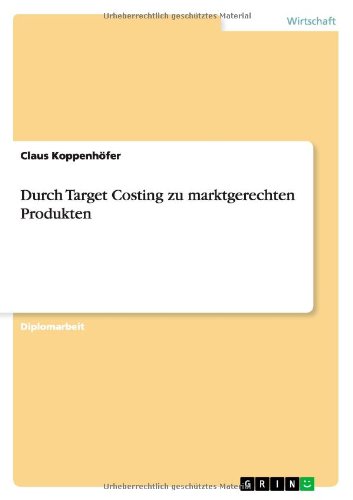 Durch Target Costing zu marktgerechten Produkten - Claus Koppenhoefer - Books - Grin Verlag - 9783656212683 - June 19, 2012