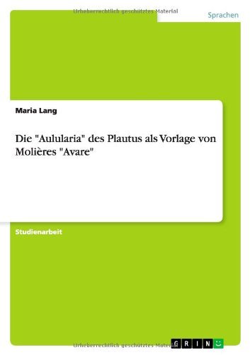 Cover for Maria Lang · Die &quot;Aulularia&quot; Des Plautus Als Vorlage Von Molieres &quot;Avare&quot; (Paperback Book) [German edition] (2013)