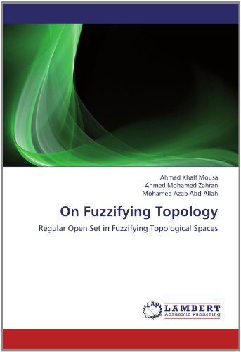 On Fuzzifying Topology: Regular Open Set in Fuzzifying Topological Spaces - Mohamed Azab Abd-allah - Livros - LAP LAMBERT Academic Publishing - 9783659154683 - 6 de julho de 2012