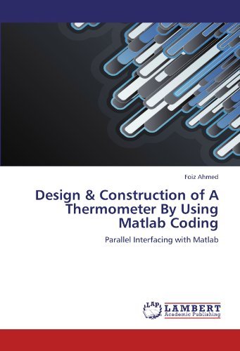 Cover for Foiz Ahmed · Design &amp; Construction of a Thermometer by Using Matlab Coding: Parallel Interfacing with Matlab (Taschenbuch) (2012)