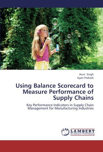 Using Balance Scorecard to Measure Performance of Supply Chains: Key Performance Indicators in Supply Chain Management for Manufacturing Industries - Gyan Prakash - Boeken - LAP LAMBERT Academic Publishing - 9783659295683 - 12 november 2012