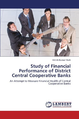 Cover for Hitesh Kumar Shah · Study of Financial Performance of District Central Cooperative Banks: an Attempt to Measure Financial Health of Central Cooperative Banks (Pocketbok) (2013)