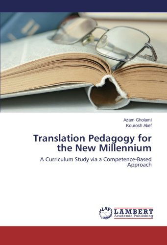 Cover for Kourosh Akef · Translation Pedagogy for the New Millennium: a Curriculum Study Via a Competence-based Approach (Paperback Book) (2014)